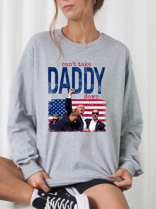 CAN'T TAKE DADDY DOWN GRAPHIC SWEATSHIRT