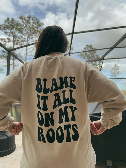 BLAME IT ALL ON MY ROOTS GRAPHIC SWEATSHIRT